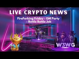 Latest Crypto News on FireFerking Friday - GM Party - Battle Battle Job