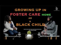 Ep:11 TRAILER – GROWING UP IN FORSTER CARE HOME AS A BLACK CHILD #00011