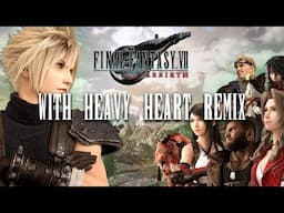 Final Fantasy VII Rebirth - The Heart To Defy Destiny (Remix of With Heavy Heart)