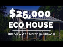 $25,000 Off Grid House - Interview With Marcin From Open Build Institute