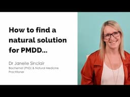 How to find a natural solution for PMDD... - webinar- by Dr Janelle Sinclair