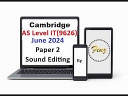 AS Level IT 9626  June 2024 Paper 2 - Sound Editing