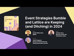 Event Strategies Bumble and Lattice are Keeping (and Ditching) in 2024