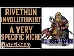 Why the Rivethun Involutionist is Awesome in Pathfinder 2e's Divine Mysteries