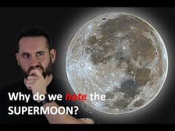 Why Do We Hate The Super Moon?