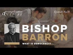 Ep. 35 | What Is Democracy? — Bishop Robert Barron