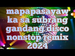 mapapasayaw ka sa subrang ganda disco nonstop remix pang fiestahan