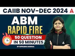 CAIIB NOV-DEC 2024 | ABM 50 QUESTION IN 50 MINUTES | BY SUPRABHA MUDGAL