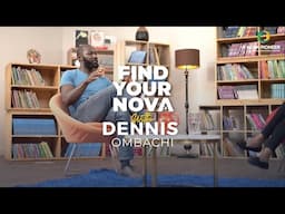 Find your Nova - with Dennis Ombachi AKA 'The Roaming Chef'