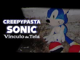 Creepypasta - Vínculo de Tela (Sonic)