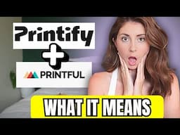 MASSIVE PRINT ON DEMAND NEWS 🚨 Printify+Printful merge?!