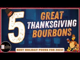 5 Great Thanksgiving Bourbons | Best Holiday Pours for 2024!