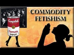 Commodity Fetishism and The Spectacle