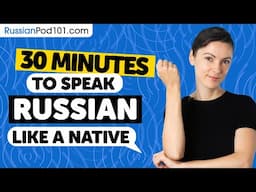 30 Minutes to Speak Russian Like a Native