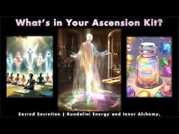 What's In Your Ascension Kit? -- Sacred Secretion Symbolism