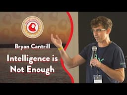 Intelligence is not Enough | Bryan Cantrill | Monktoberfest 2023