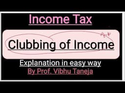 Income Tax || Clubbing of Income