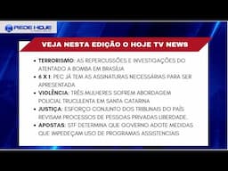 NO HOJE TV NEWS: AS REPERCUSSÕES DO ATAQUE TERRORISTA EM BRASÍLIA; A PEC 6 X 1, E MUITO MAIS...