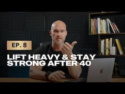 Episode 8: Lift Heavy & Stay Strong After 40