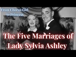 The 5 Marriages of Lady Sylvia Ashley: From Penniless to Princess.