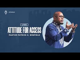 Kingdom Attitude: Attitude for Access | Pastor Patrick E. Winfield