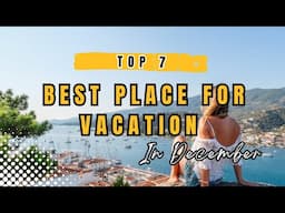 TOP 7 Best Place For Vacation in December