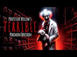 "Professor Willow's Terrible Pokemon Obsession" | Creepypasta