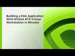 Building a RAG Application in Minutes With NVIDIA RTX Virtual Workstation