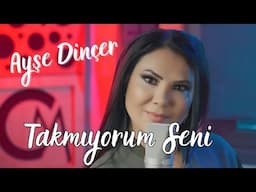 Ayşe Dinçer - Takmıyorum Seni (Official Video)