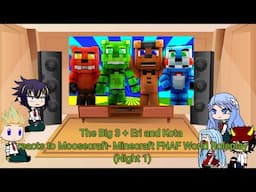 The Big 3 + Eri and Kota reacts to Moosecraft- Minecraft Fnaf world Roleplay (Night 1)