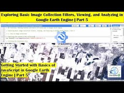 Exploring Basic Image Collection Filters, Viewing, and Analyzing in Google Earth Engine | Part 5