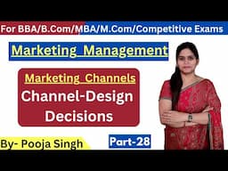 Marketing Channels | Channel - Design Decision | Steps | Meaning | Types | Marketing Management