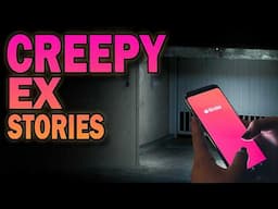 4 True Creepy Ex Girlfriend/Boyfriend Stories