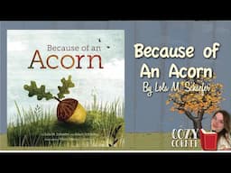 Because of an Acorn By Lola M Shaefer and Adam Shaefer A Read Aloud Storytime