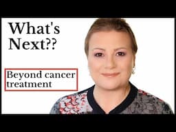 What's next?? - What are my plans/fears for the future and my cancer journey