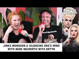 Jinkx Monsoon & Silencing One's Mind with Bebe Neuwirth with Katya | The Bald and the Beautiful Pod