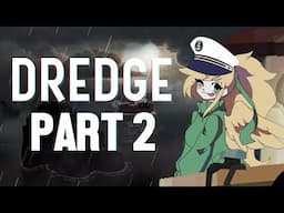 WHY IS THE SEA SCARY | Dredge - Part 2