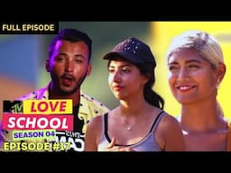 MTV Love School | S04 | Full Episode 17 | Here comes the Toofan!