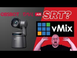 Bring The Obsbot Tail Air camera into Vmix using SRT