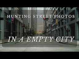 Hunting Street Photos in a Empty City…