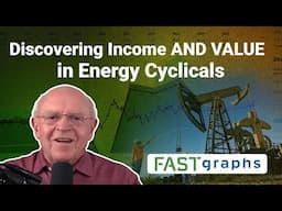 Discovering Income AND VALUE in Energy Cyclicals | FAST Graphs