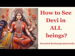 How to See Devi in ALL Beings? l Swamini Brahmaprajnananda