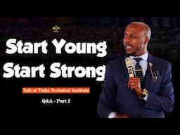 Start Young, Start Strong. Talk at Thika Technical Institute - Q&A - Part 2