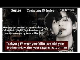 Taehyung FF when you fall in love with your brother-in-law after your sister cheats on him #btsff