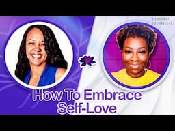 How To Embrace Self-Love | How To Love Yourself