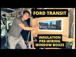 Ford Transit - Insulation, Pre-wiring, Window Boxes!