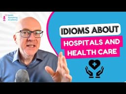 IELTS Speaking Idioms: HOSPITALS