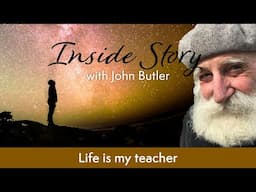 Life is my teacher