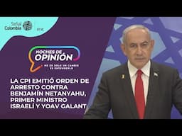 Noches de Opinión | La CPI emitió orden Benjamín Netanyahu, primer ministro Israelí y Yoav Galant