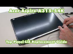 Acer Aspire 3 A315-54K - Top Panel Lid Replacement